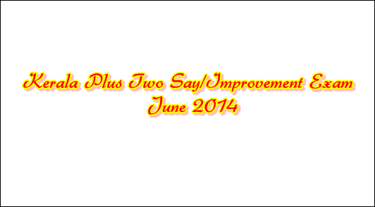 Kerala Plus Two Say/Improvement exam 2014 June – Key points to remember