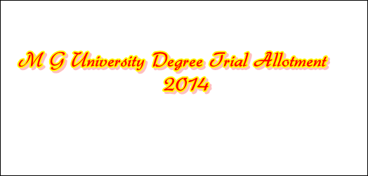 M G University degree trial allotment 2014 on 30th May