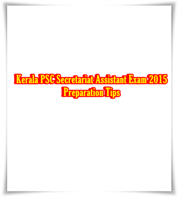 Kerala PSC Secretariat Assistant Exam 2015 – Preparation Tips